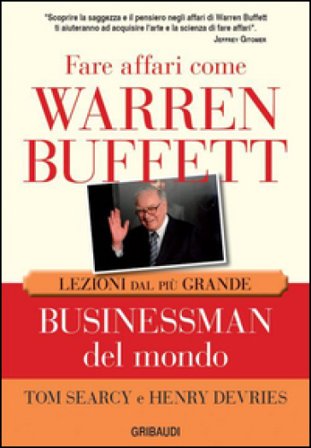Fare affari come Warren Buffett. Lezioni dal più grande businessman del mondo Tom Searcy