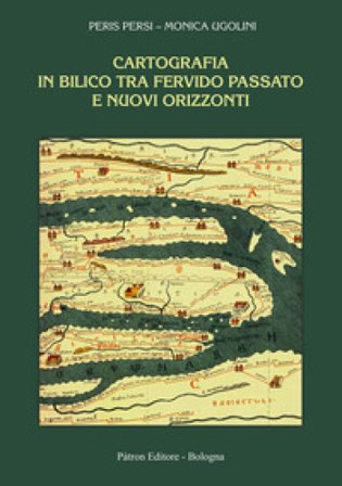 Cartografia in bilico tra fervido passato e nuovi orizzonti Peris Persi
