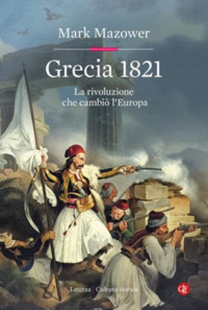 Grecia 1821. La rivoluzione che cambiò l'Europa Mark Mazower
