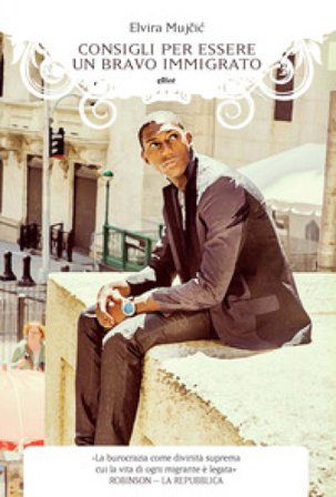 Consigli per essere un bravo immigrato Elvira Mujcic