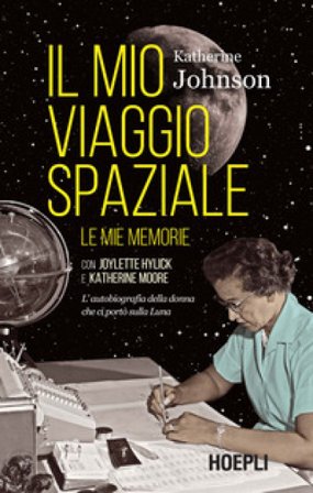 Il mio viaggio spaziale. Le mie memorie. L'autobiografia della donna che ci portò sulla Luna Johnson Katherine