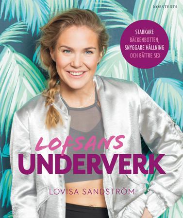 Lofsans underverk : starkare bäckenbotten, snyggare hållning och bättre sex - Bok av Lovisa Sandström - Inbunden