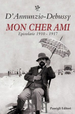 Mon cher ami. Epistolario 1910-1917. Testo francese a fronte Gabriele D'Annunzio