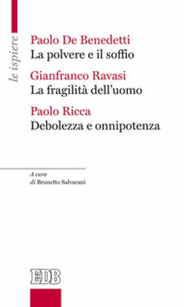 La polvere e il soffio-La fragilità dell'uomo-Debolezza e onnipotenza Gianfranco Ravasi