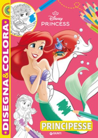 Principesse. Disney Princess. Disegna & colora. Ediz. a colori Walt Disney