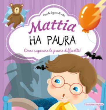 Mattia ha paura. Come superare le prime difficoltà! Ediz. a colori Chiara Brizzolara