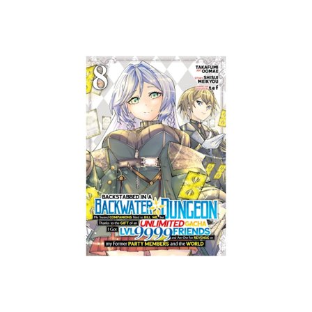 Backstabbed in a Backwater Dungeon: My Party Tried to Kill Me, But Thanks to an Infinite Gacha I Got LVL 9999 Friends and Am Out For Revenge (Manga) V