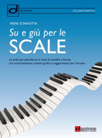 Su e giù per le scale. Le scale per pianoforte in tutte le tonalità e forme, con armonizzazioni, schemi grafici e suggerimenti per l'ascolto Irene 
