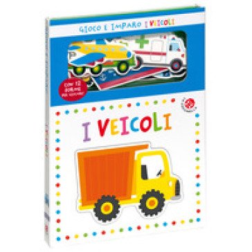 I veicoli. Gioco e imparo. Ediz. a colori. Con 12 sagome colorate