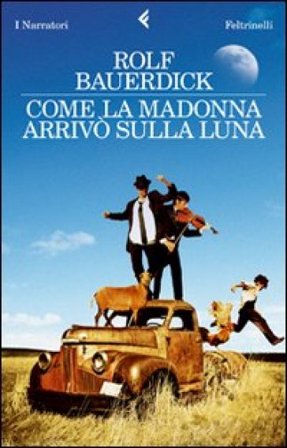 Come la Madonna arrivò sulla luna Rolf Bauerdick