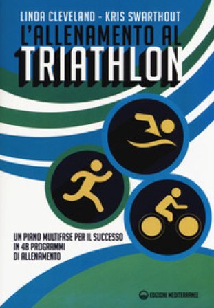 L'allenamento al triathlon. Un piano multifase per il successo in 48 programmi di allenamento Linda Cleveland