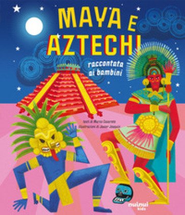 Maya e aztechi. Raccontati ai bambini. Ediz. a colori Marco Casareto