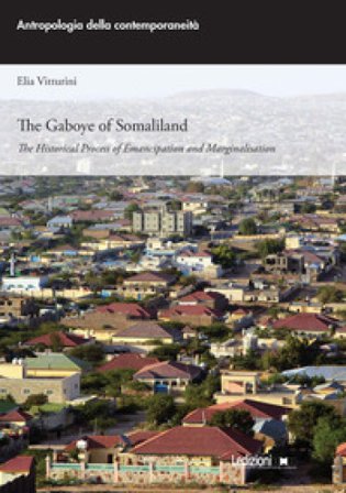 The Gaboye of Somaliland. The historical process of emancipation and marginalisation Elia Vitturini
