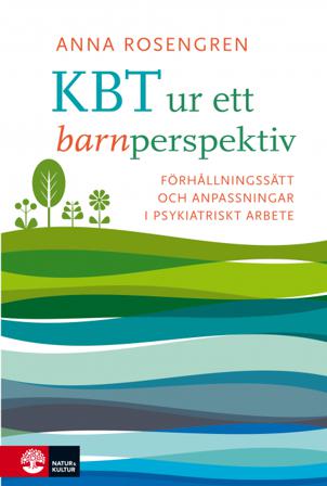 KBT ur ett barnperspektiv : förhållningsätt och anpassningar i psykiatriskt arbete - Bok av Anna Rosengren - Danskt band