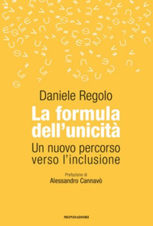 La formula dell'unicità. Un nuovo percorso verso l'inclusione Daniele Regolo