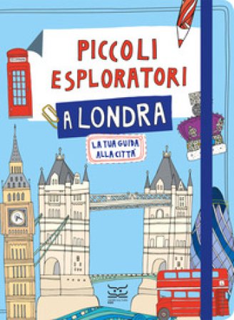 Piccoli esploratori a Londra. La tua guida alla città Maria Cristina Ferrari
