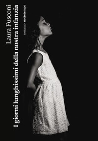 I giorni lunghissimi della nostra infanzia Laura Fusconi