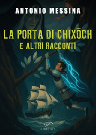 La porta di Chixoch e altri racconti Antonio Messina