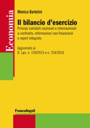 Il bilancio d'esercizio. Principi contabili nazionali e internazionali a confronto, informazioni non finanziarie e report integrato. Aggiornato ai D. 