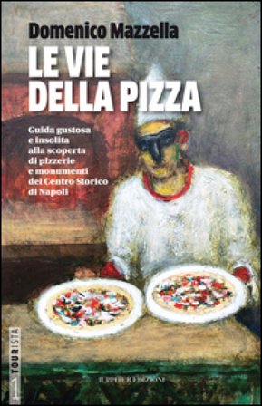 Le vie della pizza. Guida gustosa e insolta alla scoperta di pizzerie e monumenti del centro storico di Napoli. Ediz. italiana e inglese Domenico 