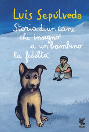 Storia di un cane che insegnò a un bambino la fedeltà Luis Sepulveda