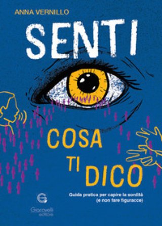Senti cosa ti dico. Guida pratica per capire la sordità (e non fare figuracce) Anna Vernillo