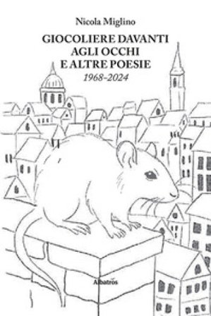 Giocoliere davanti agli occhi e altre poesie (1968-2024) Nicola Miglino