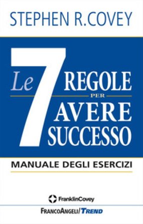 Le 7 regole per avere successo. Manuale degli esercizi Stephen R. Covey