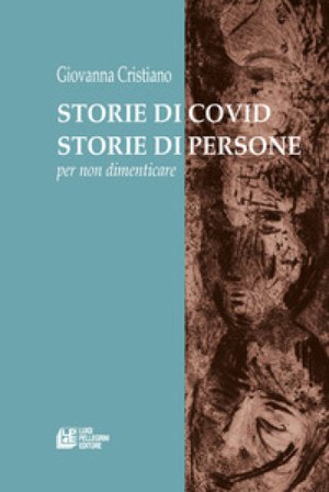 Storie di covid. Storie di persone. Per non dimenticare Giovanna Cristiano