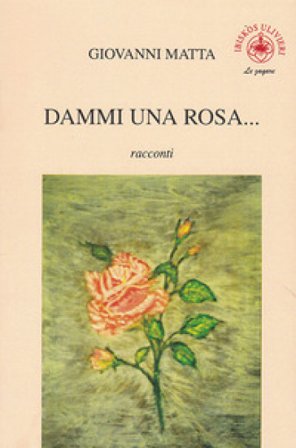 Dammi una rosa... Giovanni Matta