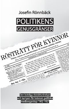 Politikens genusgränser : den kvinnliga rösträttsrörelsen och kampen för kvinnors politiska medborgarskap 1902-1921, ISBN: 9789174450033