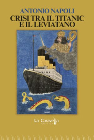 Crisi tra il Titanic e il Leviatano Antonio Napoli