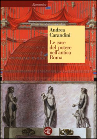 Le case del potere nell'antica Roma Andrea Carandini