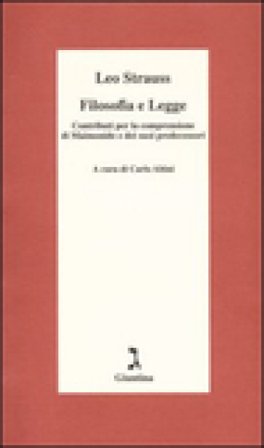 Filosofia e legge. Contributi per la comprensione di Maimonide e dei suoi predecessori Leo Strauss