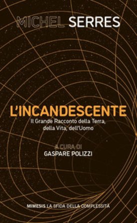 L'incandescente. Il grande racconto della Terra, della vita, dell'uomo Michel Serres