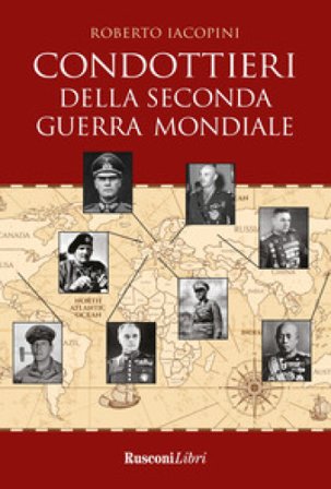 Condottieri della seconda guerra mondiale Roberto Iacopini
