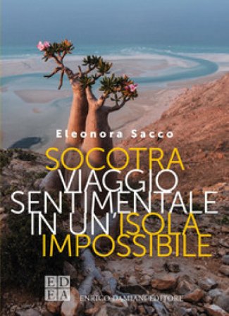 Socotra. Viaggio sentimentale in un'isola impossibile Eleonora Sacco