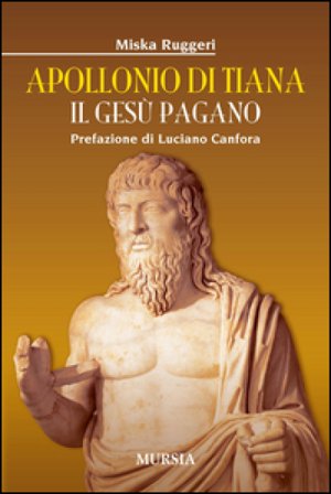 Apollonio di Tiana. Il Gesù pagano Miska Ruggeri