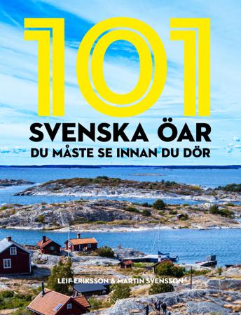101 svenska öar du måste se innan du dör - Bok av Leif Eriksson & Martin Svensson - Inbunden
