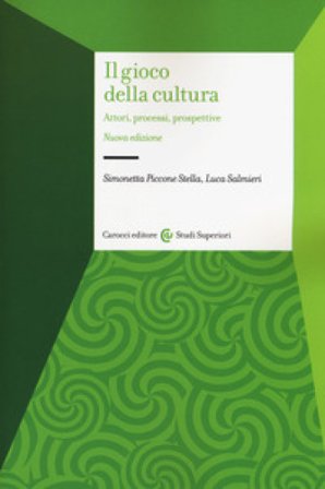 Il gioco della cultura. Attori, processi, prospettive Simonetta Piccone Stella