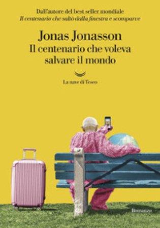 Il centenario che voleva salvare il mondo Jonas Jonasson