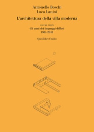L'architettura della villa moderna. Vol. 3: Gli anni dei linguaggi diffusi 1981-1918 Antonello Boschi