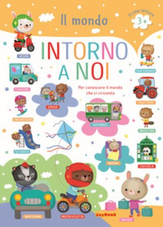Il mondo intorno a noi. Per conoscere il mondo che ci circonda. Prime letture. Ediz. a colori Eleonora Barsotti