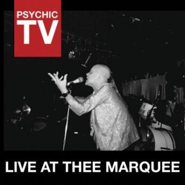 Live at thee marquee Psychic TV