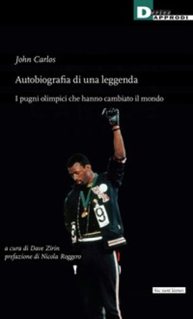 Autobiografia di una leggenda. I pugni olimpici che hanno cambiato il mondo John Carlos