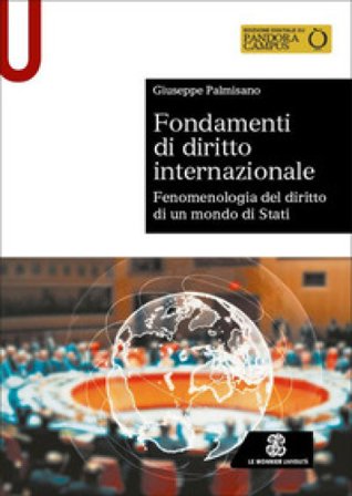 Fondamenti di diritto internazionale. Fenomenologia del diritto di un mondo di Stati Giuseppe Palmisano