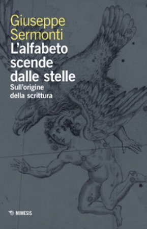 L'alfabeto scende dalle stelle. Sull'origine della scrittura Giuseppe Sermonti