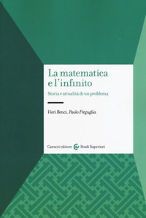 La matematica e l'infinito. Storia e attualità di un problema Vieri Benci