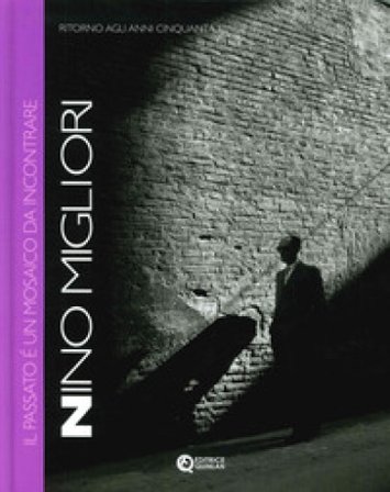 Il passato è un mosaico da incontrare. Ritorno agli anni cinquanta. Ediz. italiana e inglese Nino Migliori