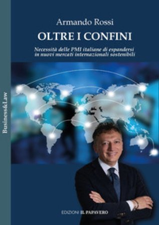 Oltre i confini. Necessità delle PMI italiane di espandersi in nuovi mercati internazionali sostenibili Armando Rossi